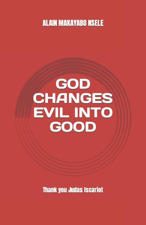 Kniha GOD CHANGES EVIL INTO GOOD ALAIN PATRICK MAKAYABO NSELE