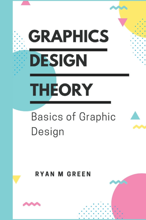 Kniha Graphics Design Theory Ryan M Green