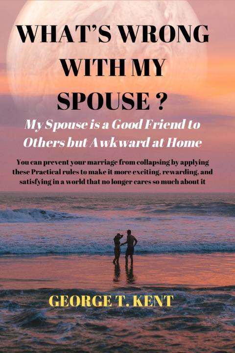 Kniha WHAT'S WRONG WITH MY SPOUSE ? GEORGE T. KENT