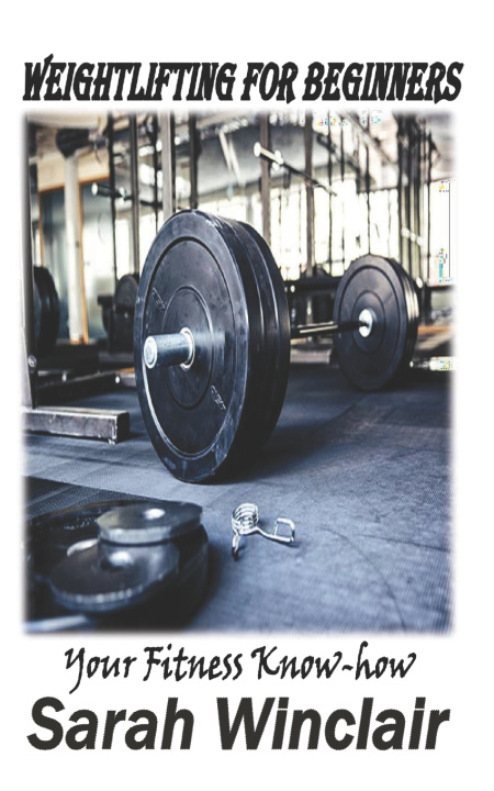 Knjiga WEIGHTLIFTING FOR BEGINNERS Sarah Winclair