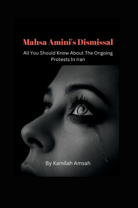 Libro Mahsa Amini's Dismissal; All You Should Know About The Ongoing Protests In Iran Kamilah Amsah