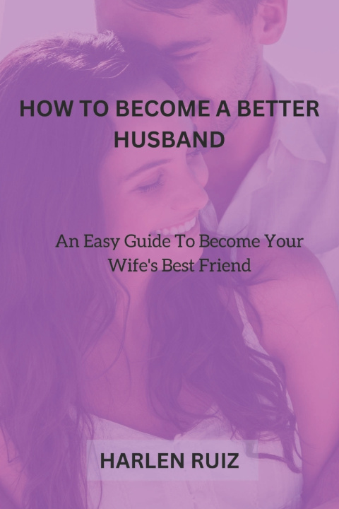 Kniha HOW TO BECOME A BETTER HUSBAND Harlen Ruiz