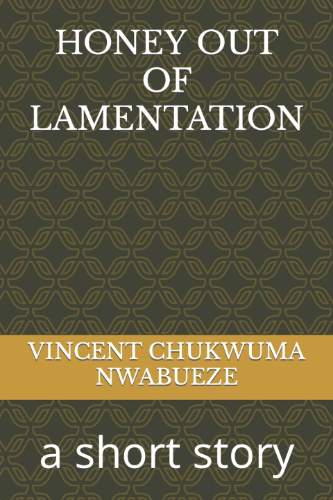 Libro HONEY OUT OF LAMENTATION VINCENT CHUKWUMA NWABUEZE