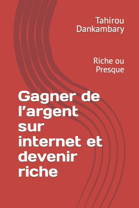 Knjiga Gagner de l'argent sur internet et devenir riche Tahirou Mohamed dankambary
