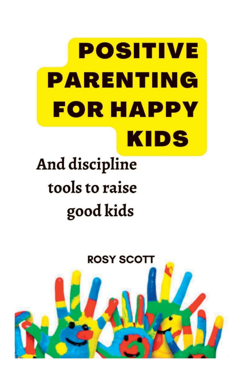 Kniha POSITIVE PARENTING HAPPY KIDS Rosy Scott