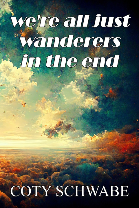 Libro we're all just wanderers in the end Coty Schwabe