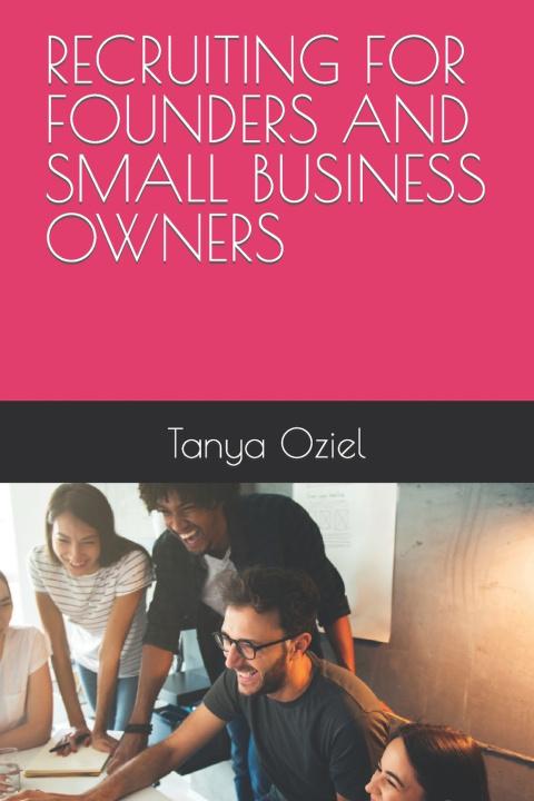 Libro Recruiting for Founders and Small Businesses Tanya Oziel