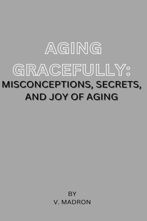 Kniha Aging Gracefully Valentine Madron