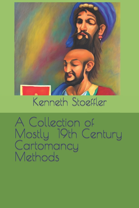 Kniha A Collection of Mostly 19th Century Cartomancy Methods Kenneth Stoeffler