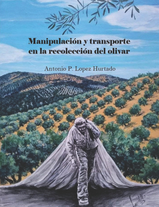 Libro Manipulación y transporte en la recolección del olivar Antonio P. López Hurtado