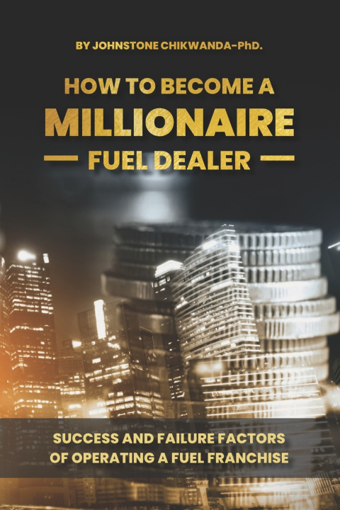 Libro How To Become a Millionaire Fuel Dealer Johnstone Chikwanda