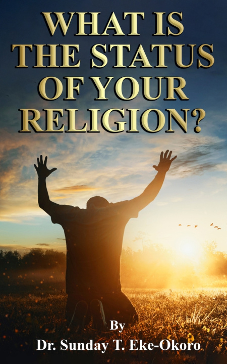 Libro WHAT IS THE STATUS OF YOUR RELIGION? Sunday Eke-Okoro
