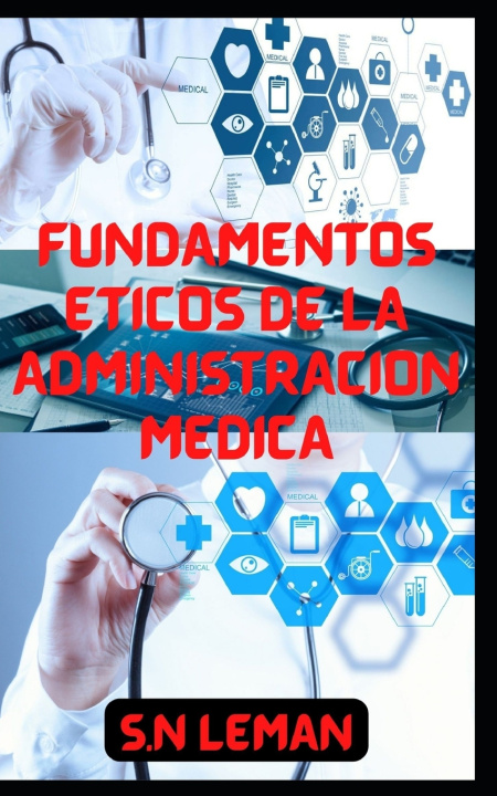 Knjiga FUNDAMENTOS ÉTICOS DE LA ADMINISTRACIÓN MÉDICA S.N LEMAN
