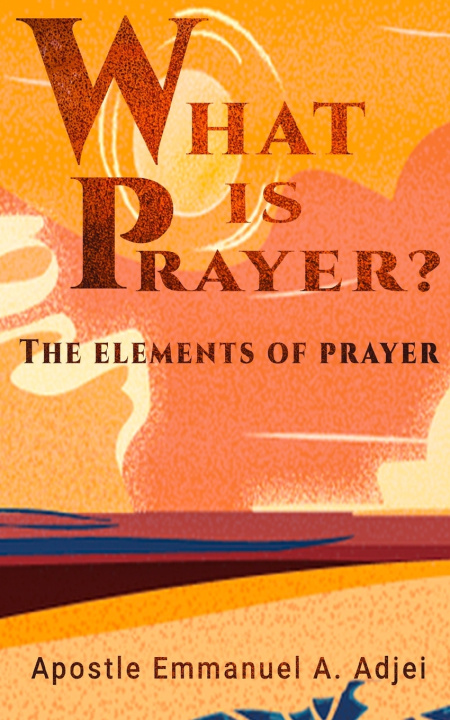 Kniha WHAT IS PRAYER ? Emmanuel A Adjei