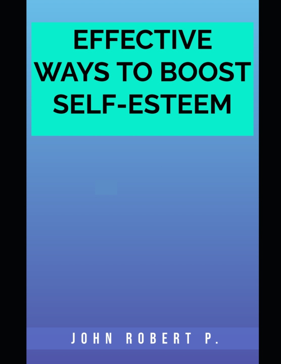Knjiga EFFECTIVE WAYS TO BOOST SELF-ESTEEM John Robert P.