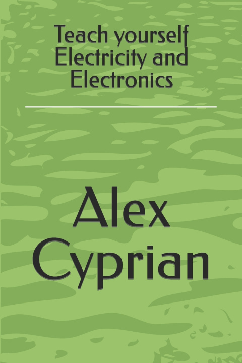Kniha Teach yourself Electricity and Electronics Alex Cyprian