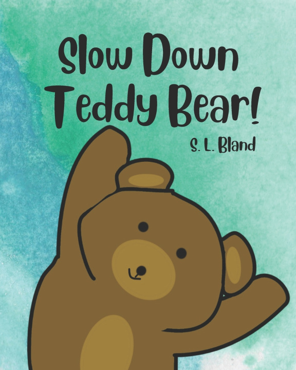 Knjiga Slow Down Teddy Bear! S. L. Bland