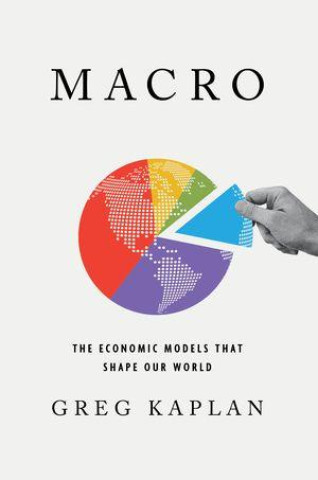 Libro Macro – The Economic Models That Shape Our World Greg Kaplan