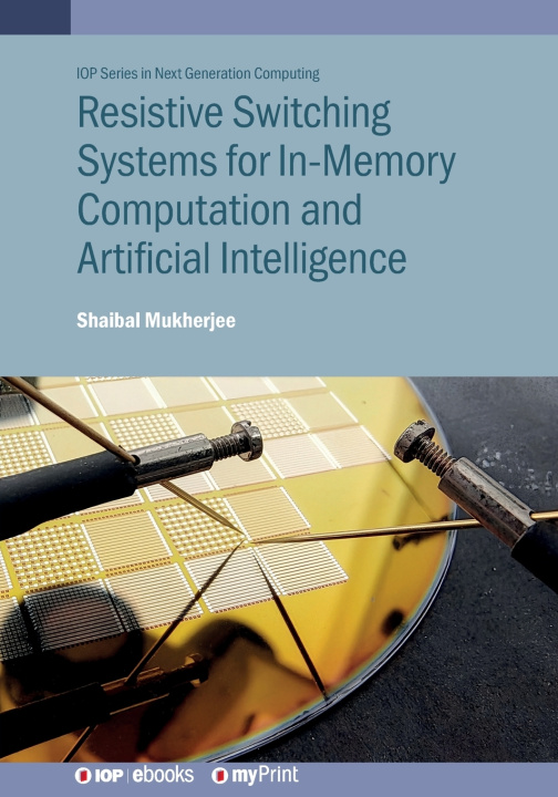 Kniha Resistive Switching Systems for In-Memory Computation and Artificial Intelligence Shaibal Mukherjee