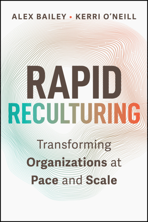 Kniha Rapid Reculturing: Transforming Organizations at P ace and Scale Kerri O'Neill