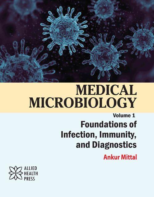 Libro Medical Microbiology Volume 1: Foundations of Infection, Immunity, and Diagnostics Ankur Mittal