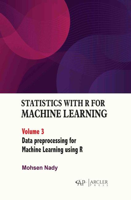 Kniha Statistics with R for Machine Learning: Volume 3 Data Preprocessing for Machine Learning Using R Mohsen Nady