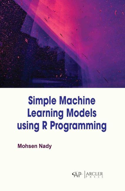 Knjiga Simple Machine Learning Models Using R Programming Mohsen Nady