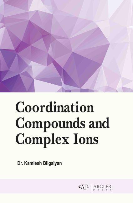 Buch Coordination Compounds and Complex Ions Kamlesh Bilgaiyan
