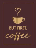 But First, Coffee