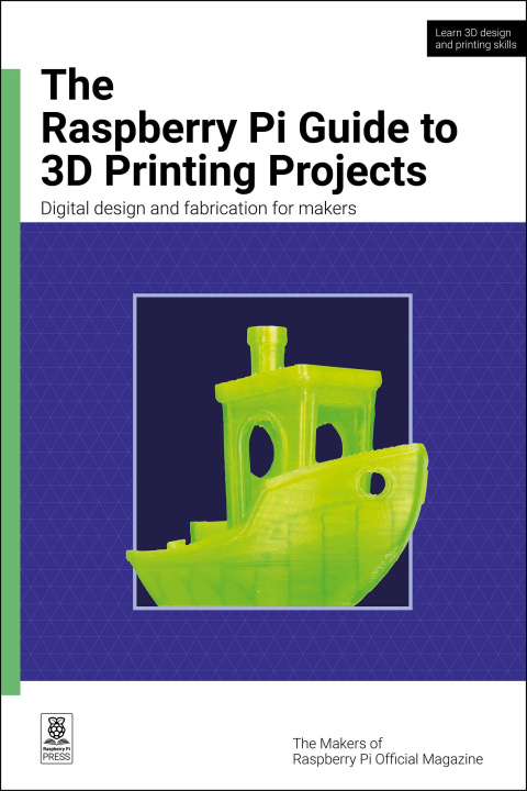 Kniha The Raspberry Pi Guide to 3D Printing Projects The Makers of Raspberry Pi Official Magazine