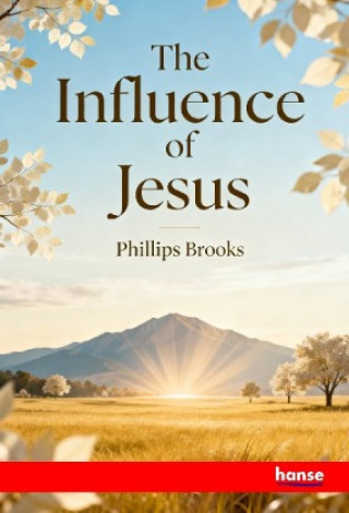 Libro The Influence of Jesus Phillips Brooks