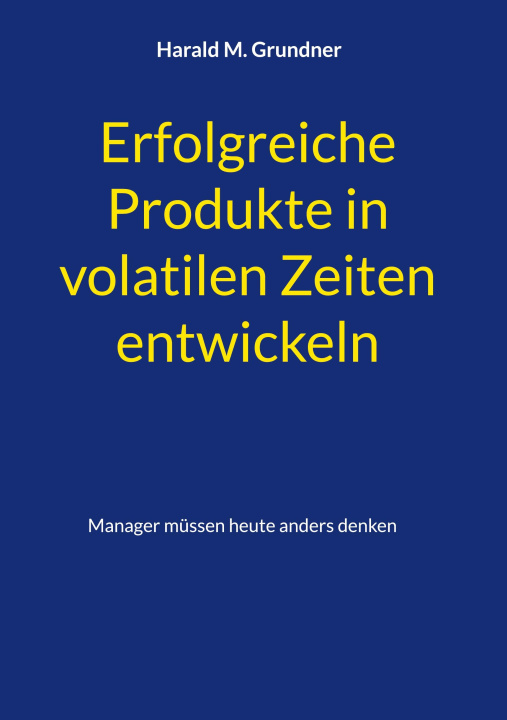 Kniha Erfolgreiche Produkte in volatilen Zeiten entwickeln 
