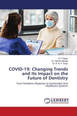 Libro COVID-19: Changing Trends and Its Impact on the Future of Dentistry Garima Mangal