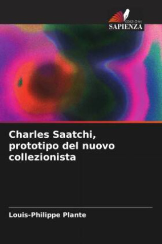 Libro Charles Saatchi, prototipo del nuovo collezionista Louis-Philippe Plante