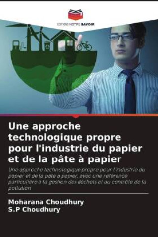 Libro Une approche technologique propre pour l'industrie du papier et de la pâte à papier S. P Choudhury