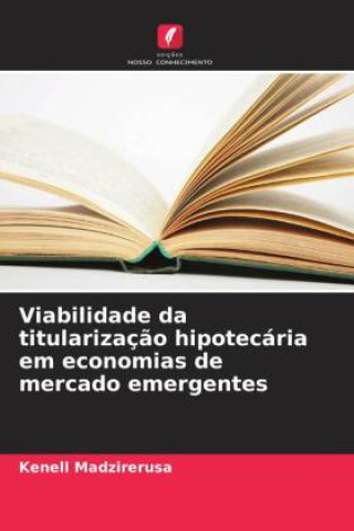 Libro Viabilidade da titularização hipotecária em economias de mercado emergentes Kenell Madzirerusa
