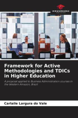 Kniha Framework for Active Methodologies and TDICs in Higher Education Carlaile Largura do Vale