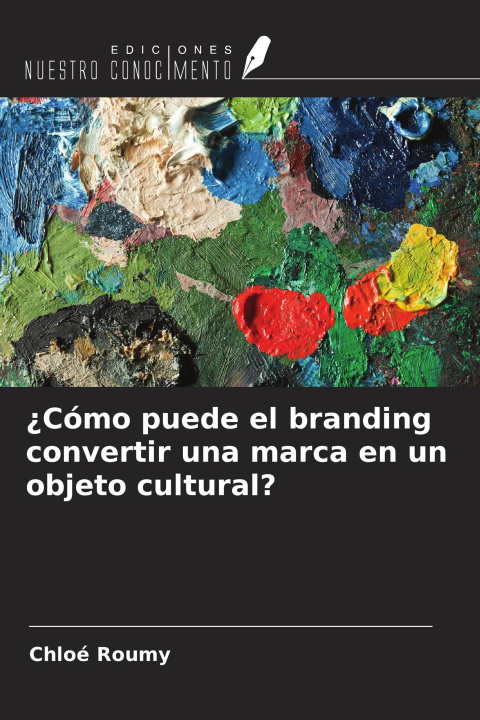 Kniha ¿Cómo puede el branding convertir una marca en un objeto cultural? 