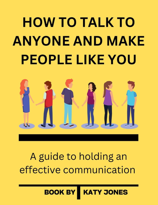 Kniha HOW TO TALK TO ANYONE AND MAKE PEOPLE LIKE YOU Katy Jones