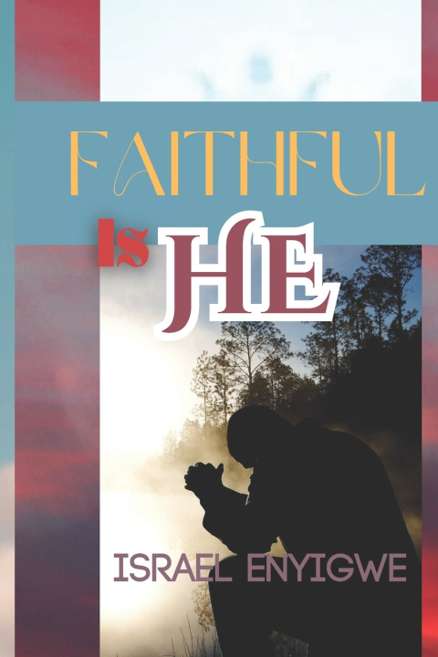 Книга FAITHFUL IS HE Israel Enyigwe