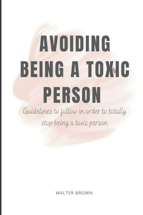 Kniha Avoiding Being A Toxic Person Walter Brown