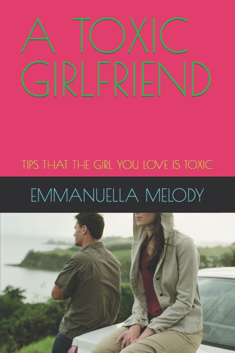 Kniha A TOXIC GIRLFRIEND EMMANUELLA MELODY