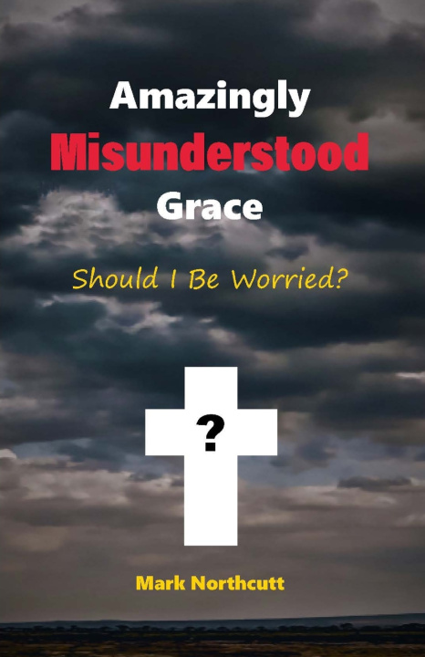 Kniha Amazingly Misunderstood Grace Mark Northcutt