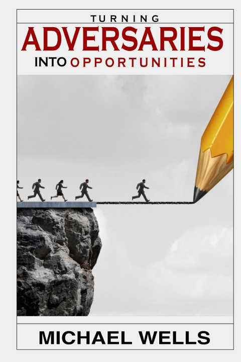 Книга Turning Adversaries into opportunities Micahel Wells