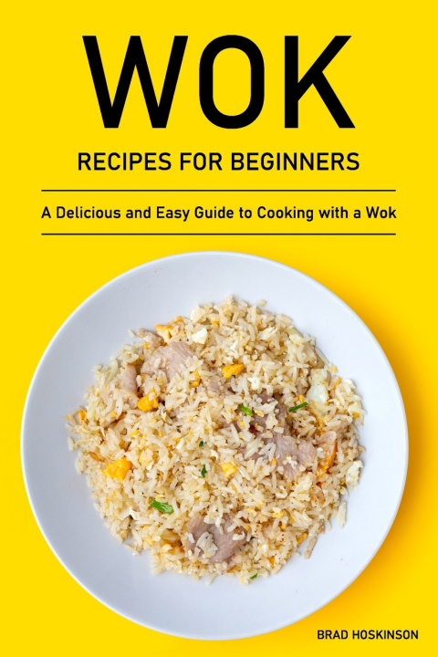 Книга Wok Recipes for Beginners Brad Hoskinson