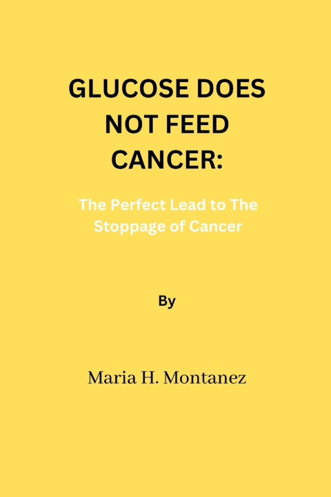 Книга Glucose Does Not Feed Cancer Maria H. Montanez