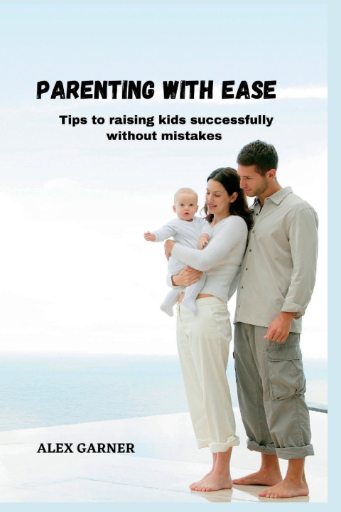 Kniha PARENTING WITH EASE Alex Garner