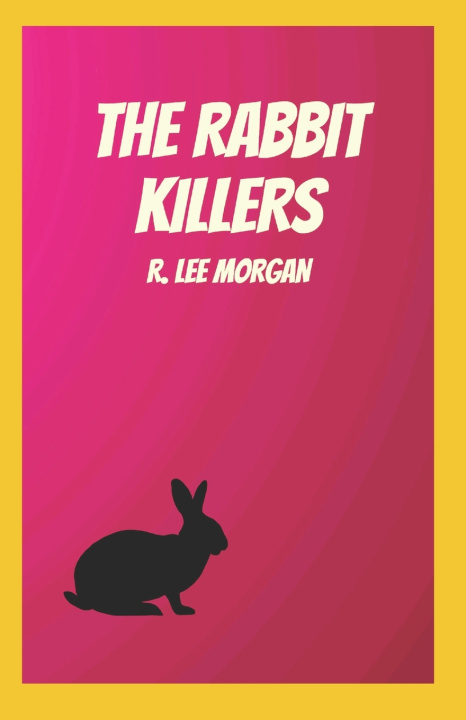Kniha The Rabbit Killers R. Lee Morgan