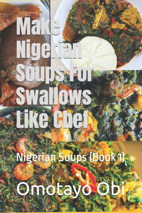 Kniha Make Nigerian Soups For Swallows Like Chef Omotayo Obi
