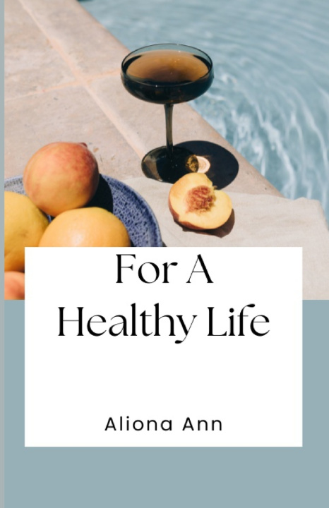 Книга For A Healthy Life Aliona Ann